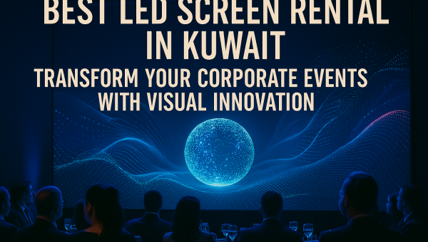 Best LED Screen Rental in Kuwait Transform Your Corporate Events with Visual Innovation