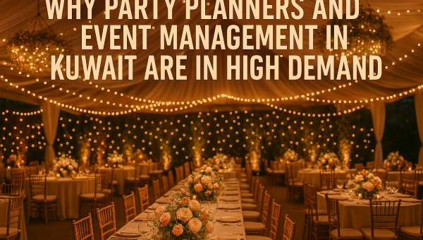 Why Party Planners and Event Management in Kuwait Are in High Demand