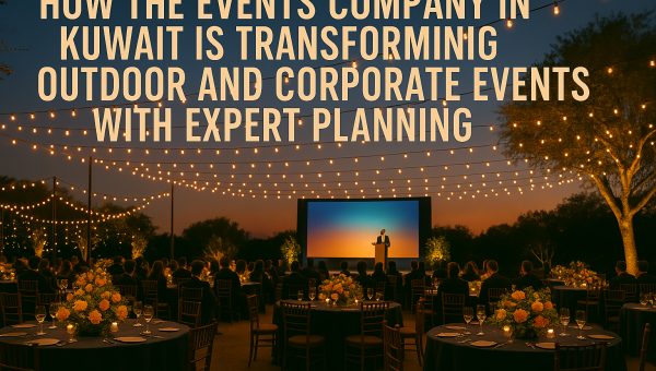 How the Events Company in Kuwait is Transforming Outdoor and Corporate Events with Expert Planning