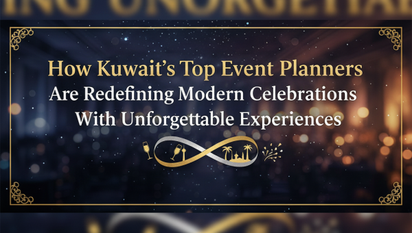 How Kuwait’s Top Event Planners Are Redefining Modern Celebrations with Unforgettable Experiences